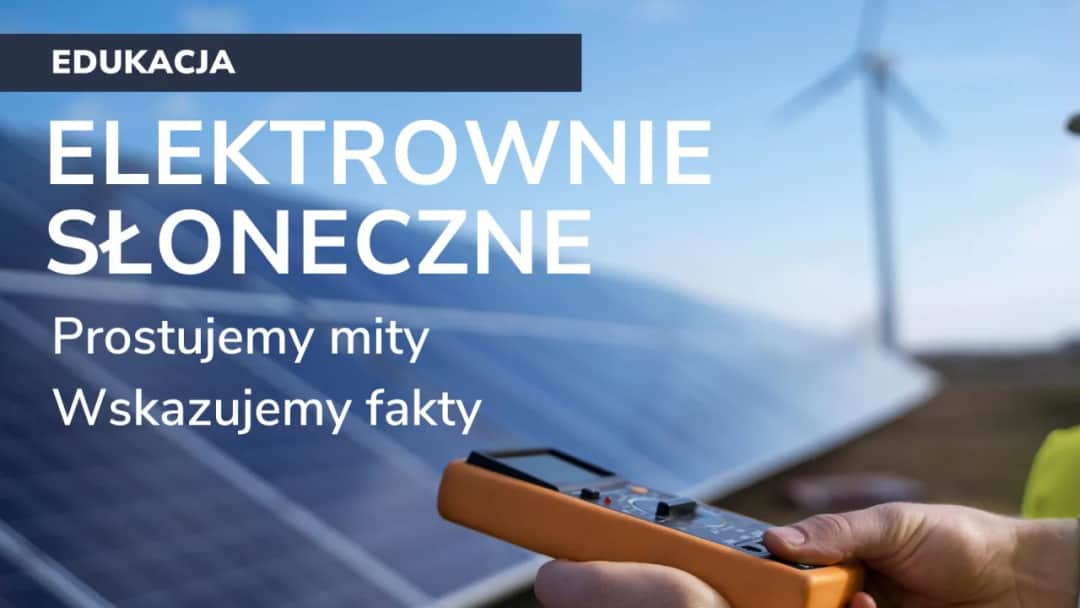 Wpływ elektrowni słonecznych na środowisko przyrodnicze: fakty i mity