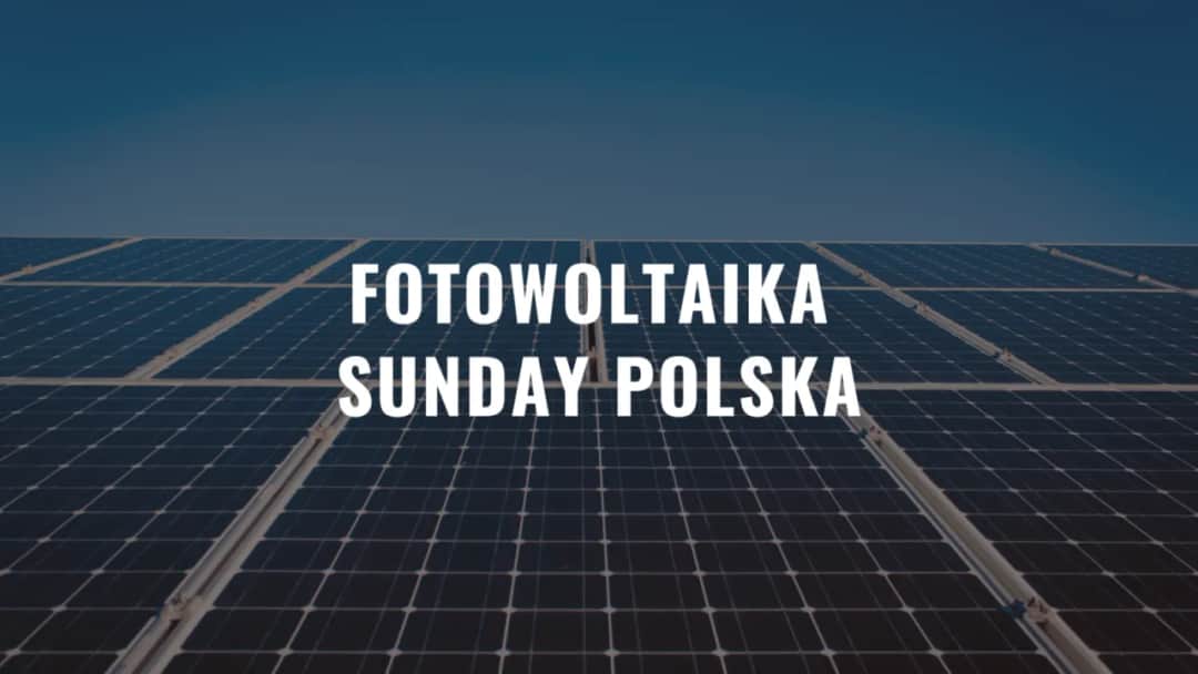 Sunday Polska - Twoja elektrownia słoneczna, oszczędzaj na energii