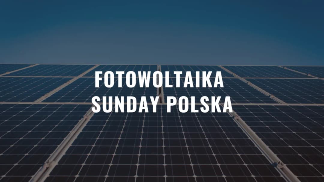 Sunday Polska - Twoja elektrownia słoneczna, oszczędzaj na energii
