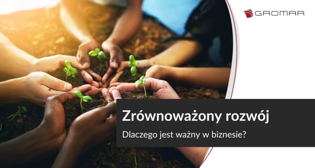 Czym jest zrównoważony rozwój i dlaczego jest kluczowy dla przyszłości?